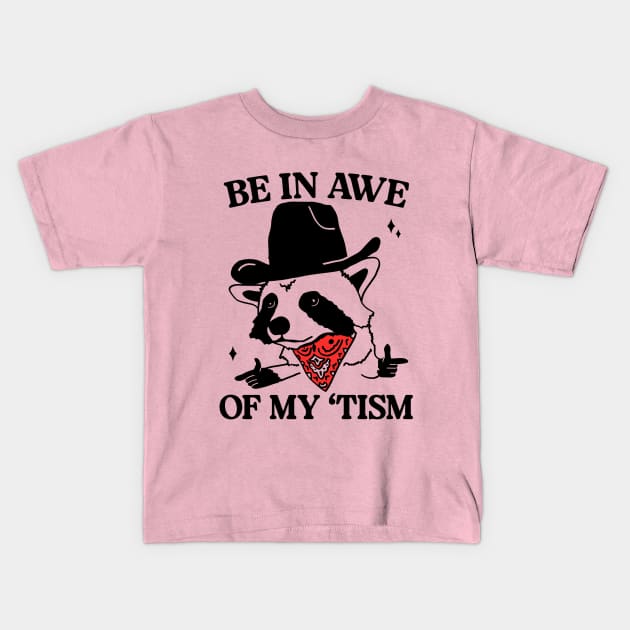 Be In Awe Of My 'Tism Funny Raccoon Kids T-Shirt by TrikoCraft